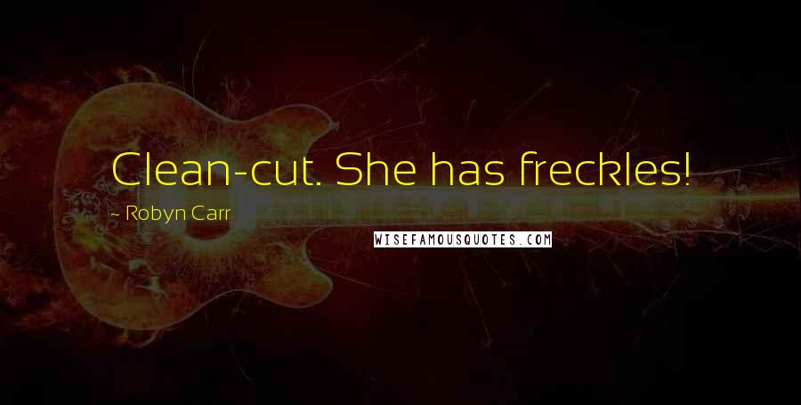 Robyn Carr Quotes: Clean-cut. She has freckles!