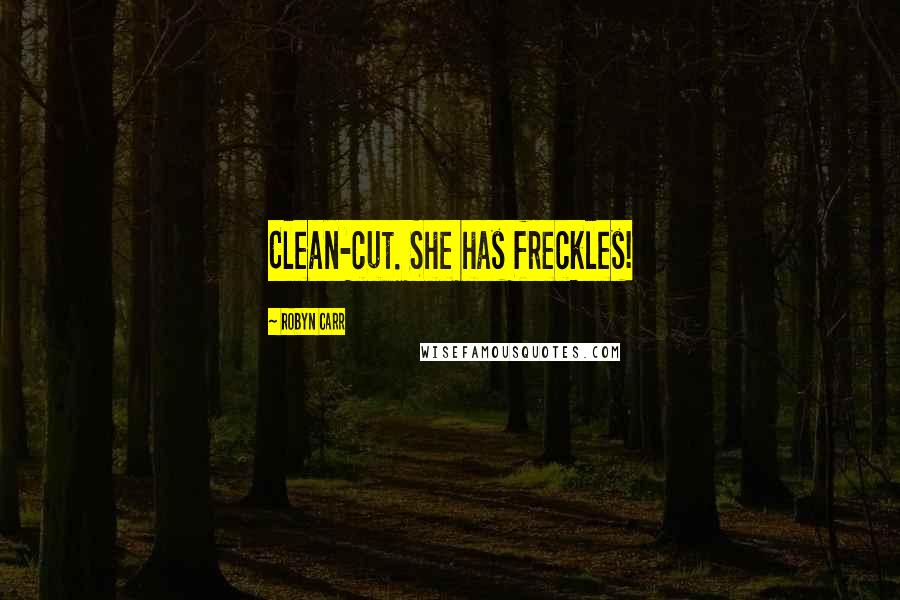 Robyn Carr Quotes: Clean-cut. She has freckles!