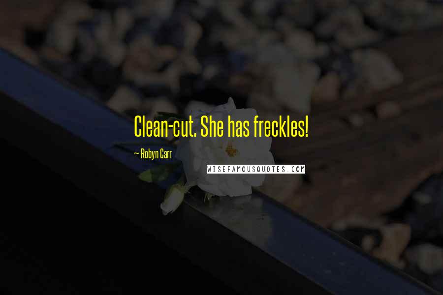 Robyn Carr Quotes: Clean-cut. She has freckles!