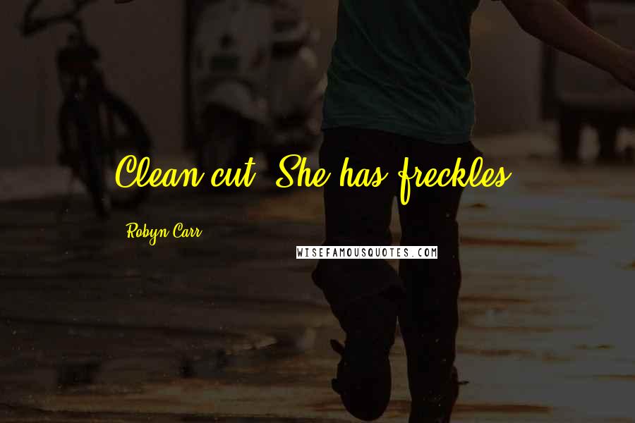 Robyn Carr Quotes: Clean-cut. She has freckles!
