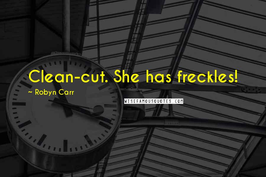 Robyn Carr Quotes: Clean-cut. She has freckles!