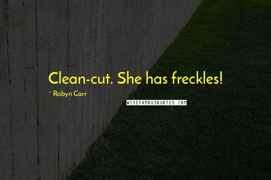 Robyn Carr Quotes: Clean-cut. She has freckles!