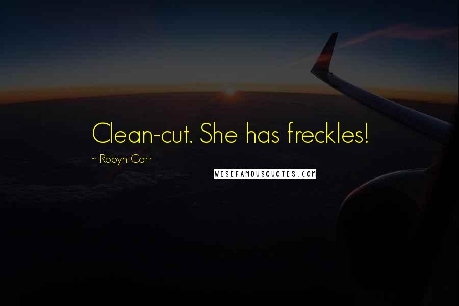 Robyn Carr Quotes: Clean-cut. She has freckles!