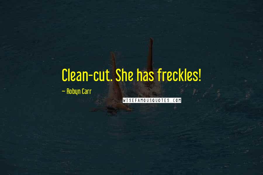 Robyn Carr Quotes: Clean-cut. She has freckles!