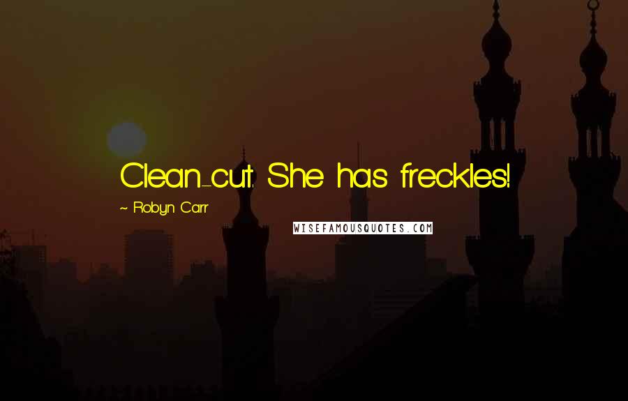 Robyn Carr Quotes: Clean-cut. She has freckles!