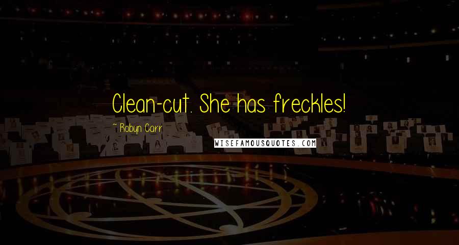Robyn Carr Quotes: Clean-cut. She has freckles!
