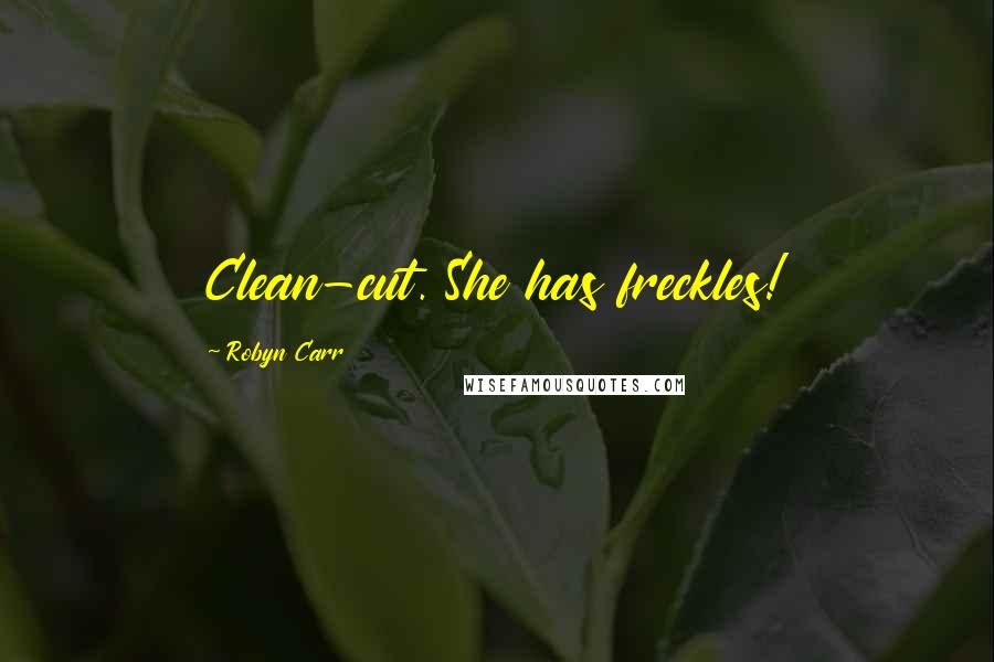 Robyn Carr Quotes: Clean-cut. She has freckles!