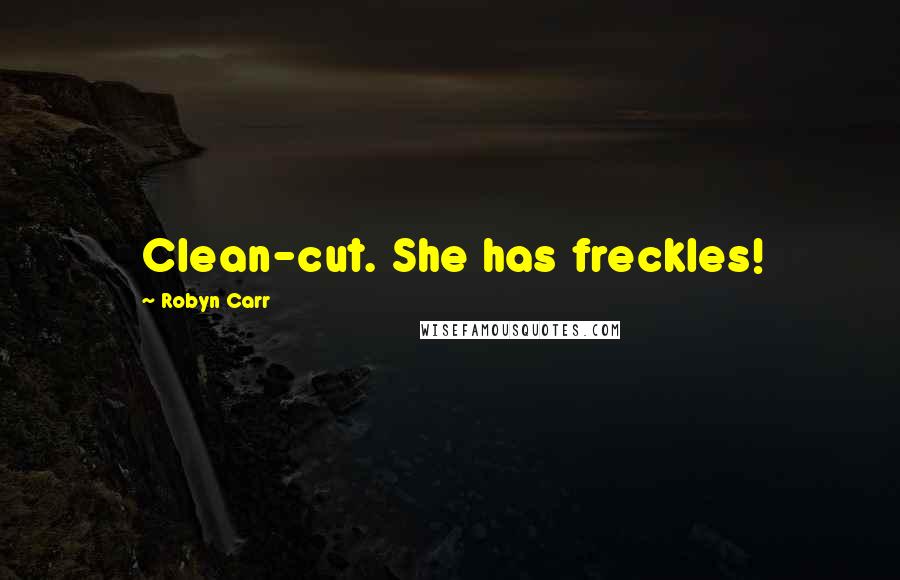 Robyn Carr Quotes: Clean-cut. She has freckles!