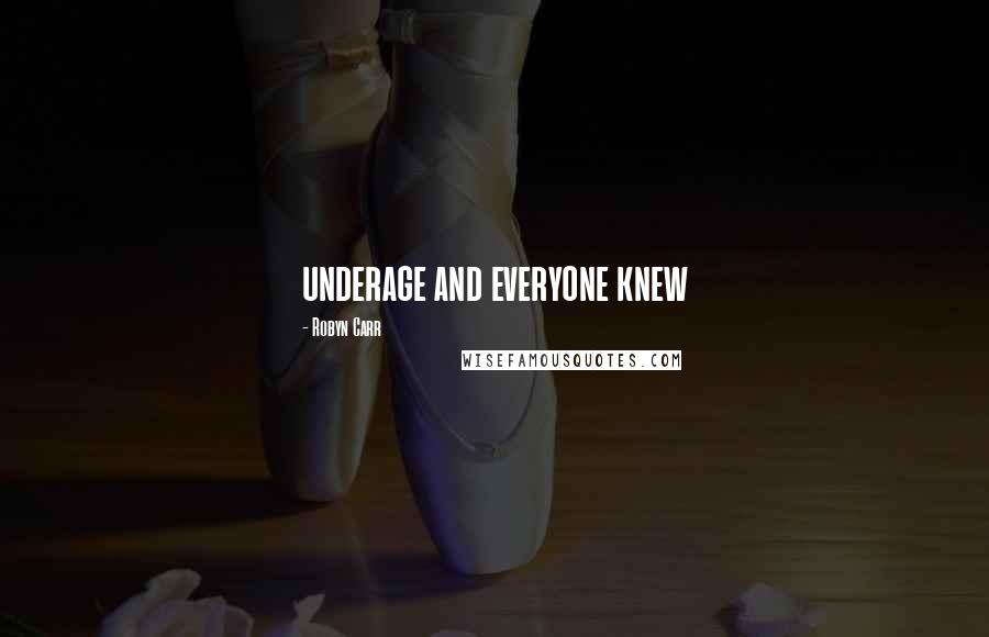 Robyn Carr Quotes: underage and everyone knew