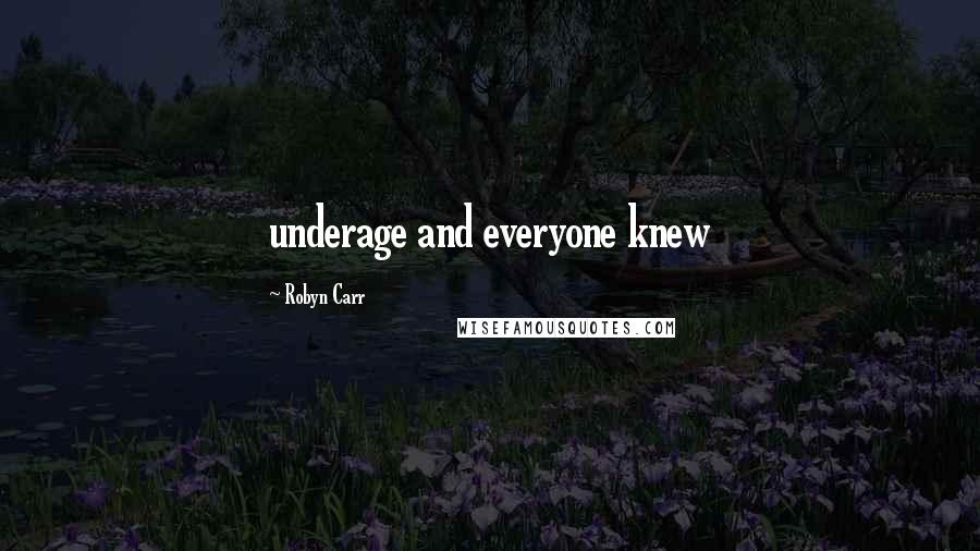 Robyn Carr Quotes: underage and everyone knew