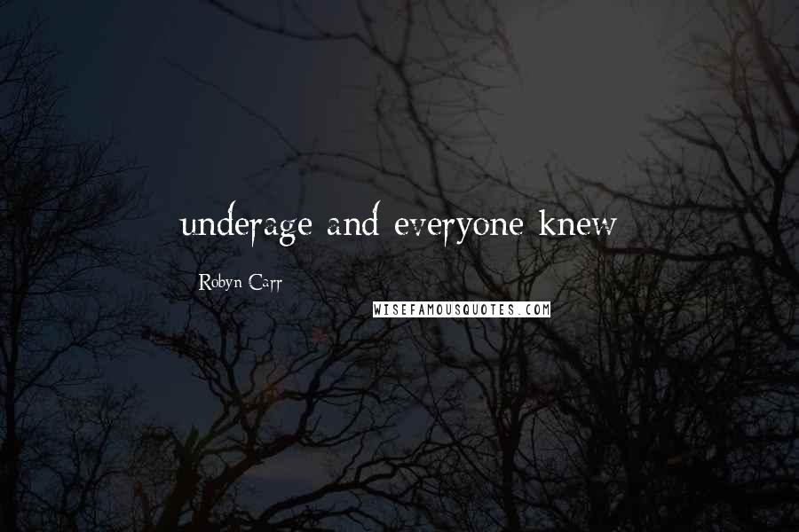 Robyn Carr Quotes: underage and everyone knew