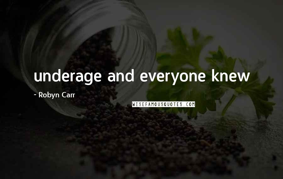 Robyn Carr Quotes: underage and everyone knew