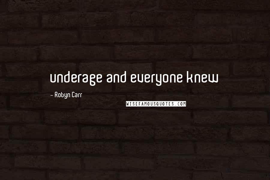 Robyn Carr Quotes: underage and everyone knew