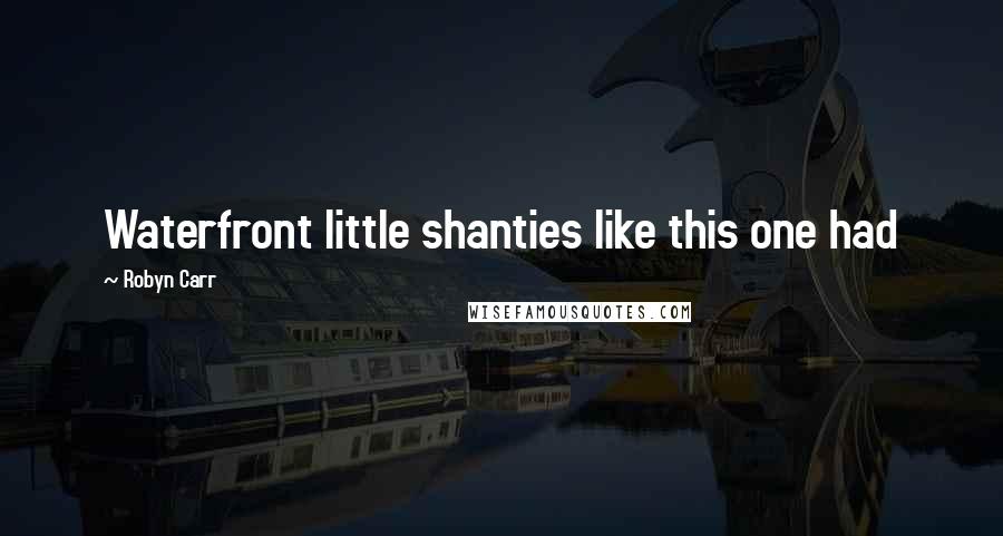 Robyn Carr Quotes: Waterfront little shanties like this one had