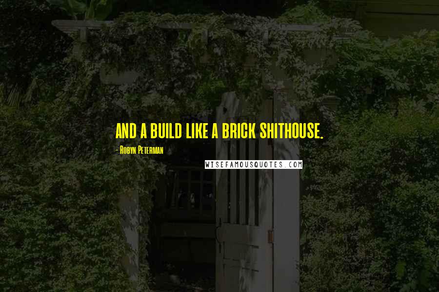 Robyn Peterman Quotes: and a build like a brick shithouse.