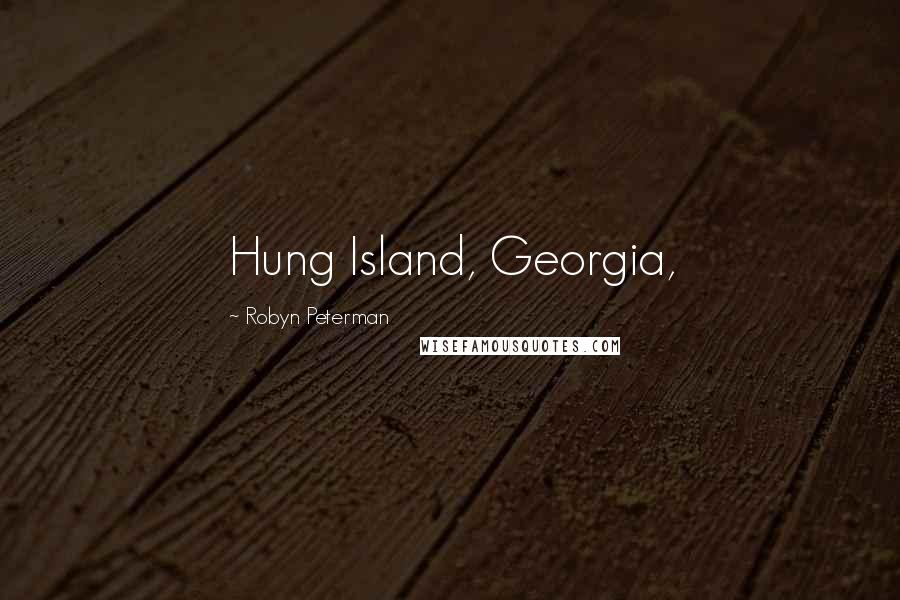 Robyn Peterman Quotes: Hung Island, Georgia,