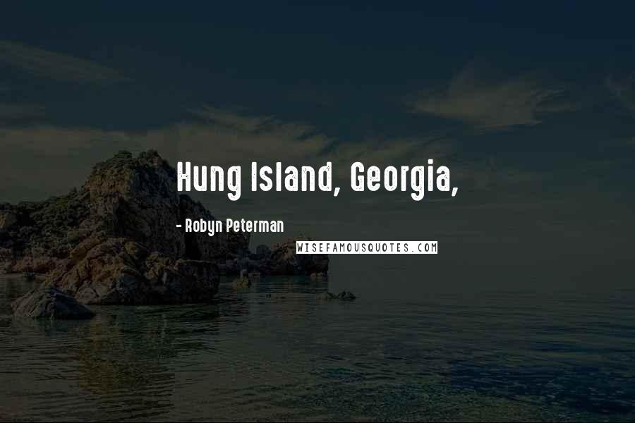 Robyn Peterman Quotes: Hung Island, Georgia,