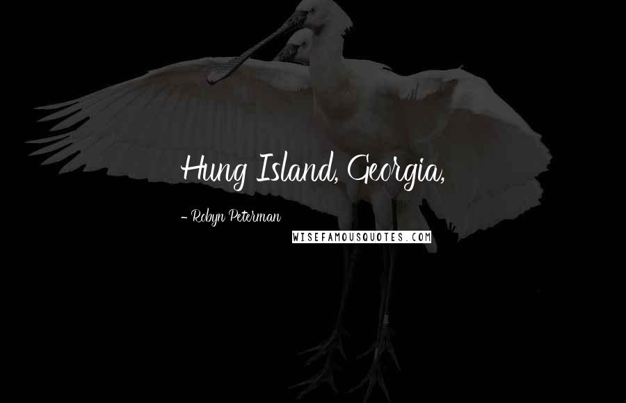 Robyn Peterman Quotes: Hung Island, Georgia,