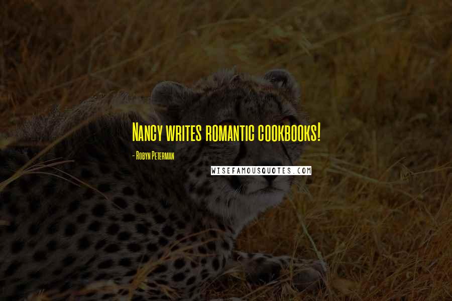 Robyn Peterman Quotes: Nancy writes romantic cookbooks!