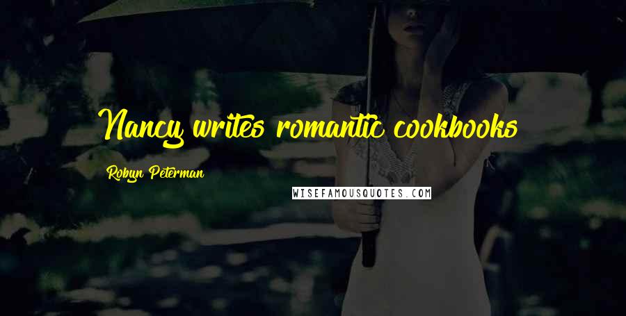 Robyn Peterman Quotes: Nancy writes romantic cookbooks!