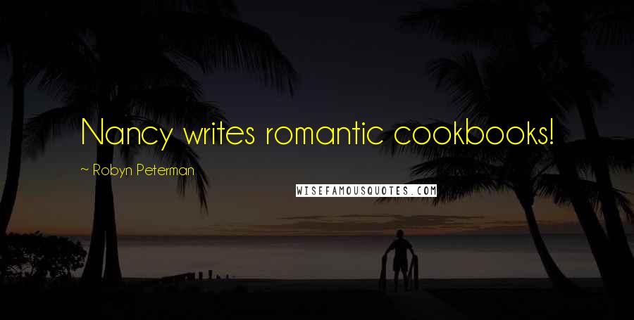 Robyn Peterman Quotes: Nancy writes romantic cookbooks!