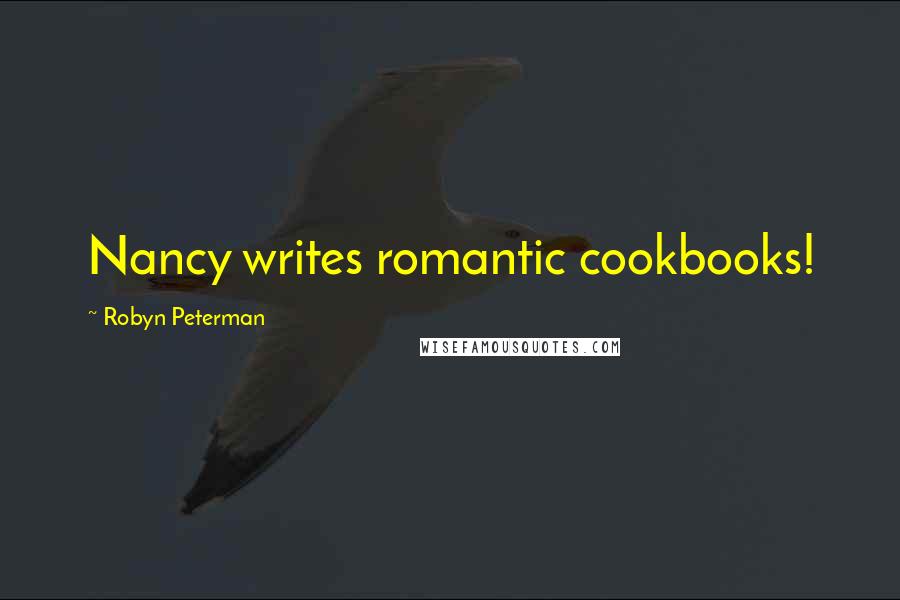 Robyn Peterman Quotes: Nancy writes romantic cookbooks!