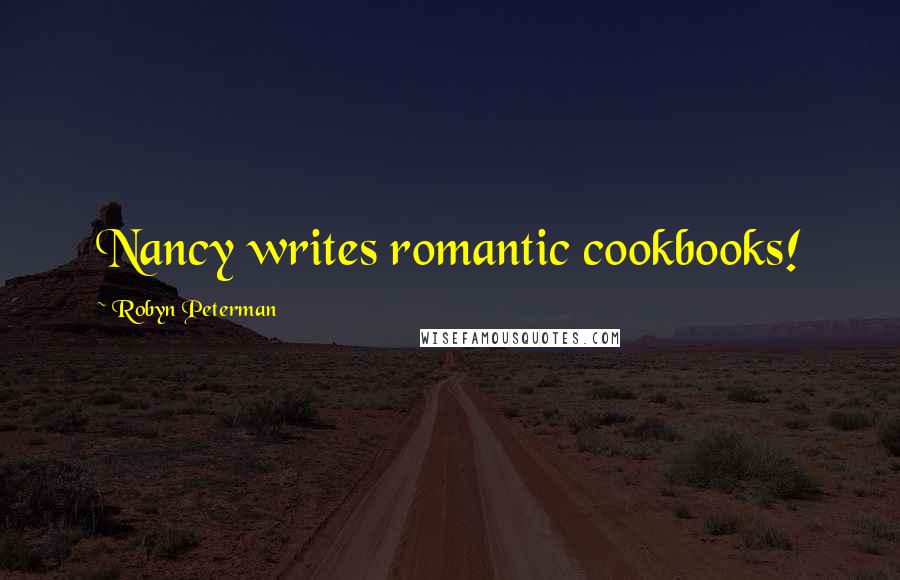 Robyn Peterman Quotes: Nancy writes romantic cookbooks!