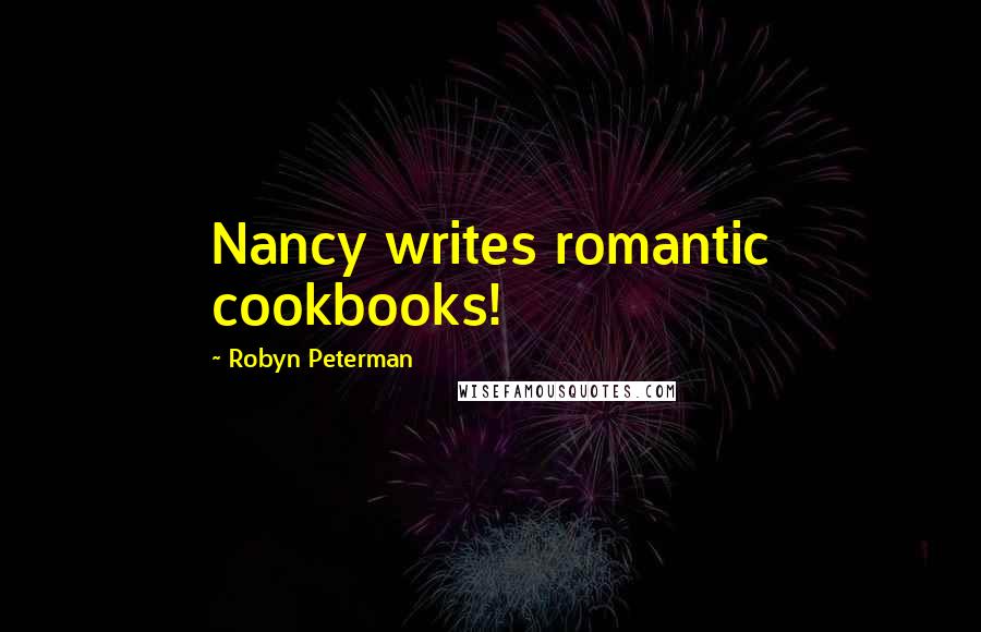 Robyn Peterman Quotes: Nancy writes romantic cookbooks!