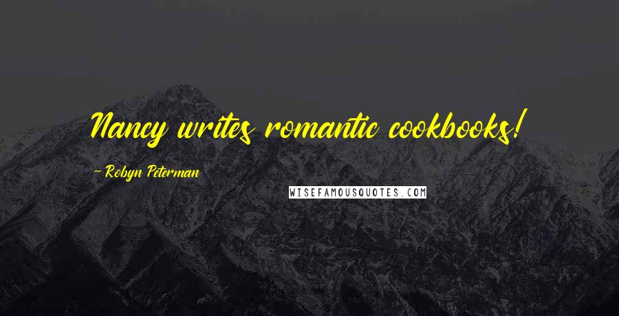 Robyn Peterman Quotes: Nancy writes romantic cookbooks!