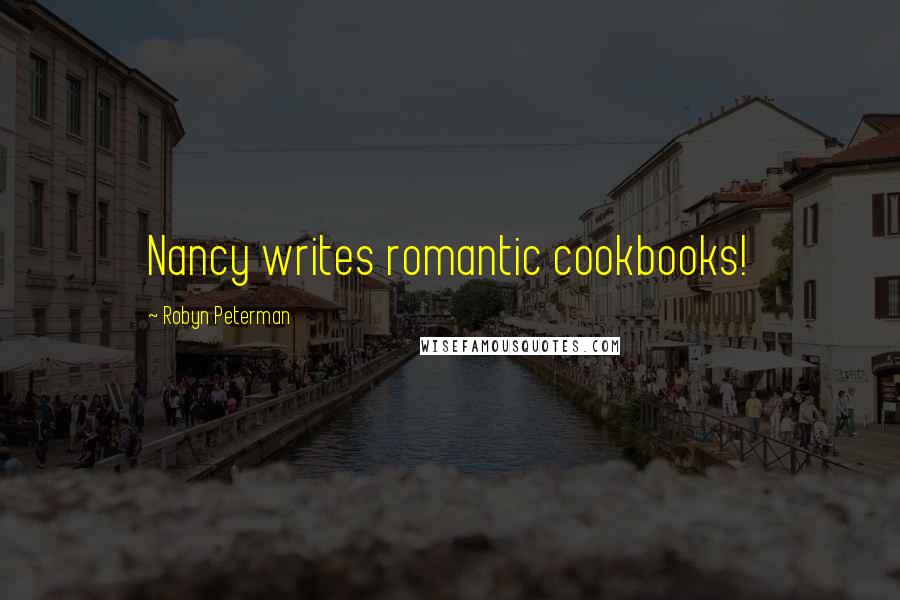 Robyn Peterman Quotes: Nancy writes romantic cookbooks!