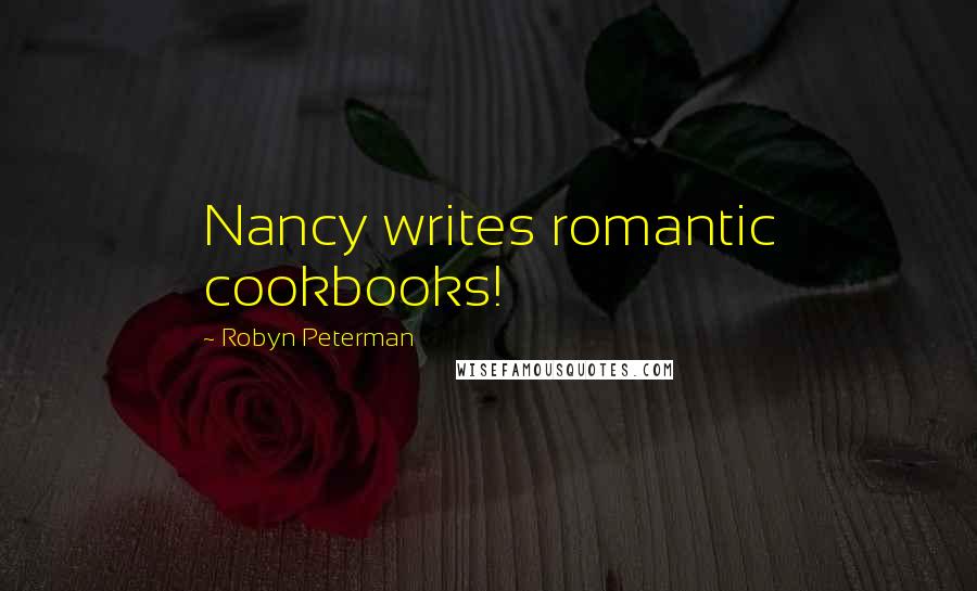 Robyn Peterman Quotes: Nancy writes romantic cookbooks!