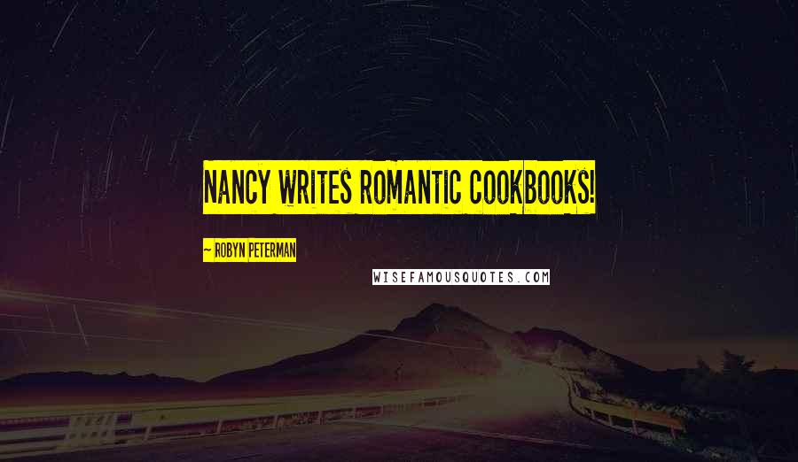 Robyn Peterman Quotes: Nancy writes romantic cookbooks!