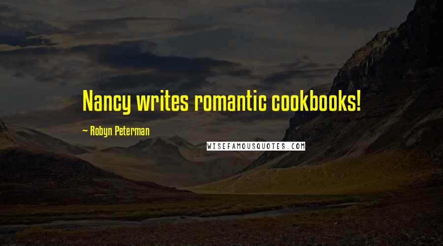 Robyn Peterman Quotes: Nancy writes romantic cookbooks!