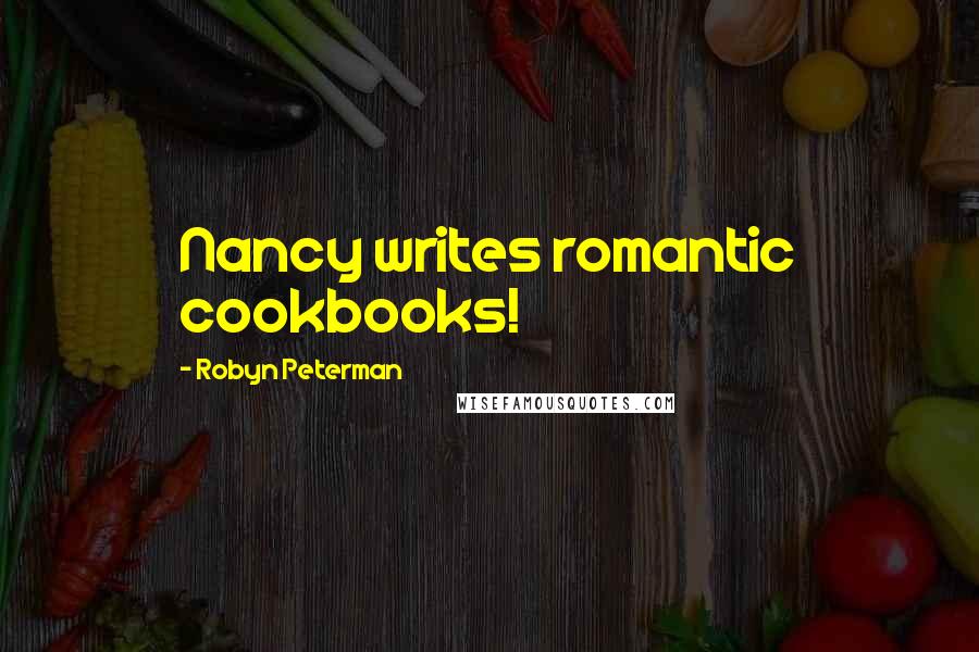 Robyn Peterman Quotes: Nancy writes romantic cookbooks!