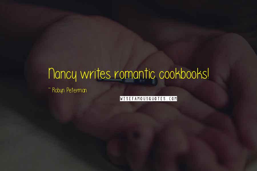 Robyn Peterman Quotes: Nancy writes romantic cookbooks!