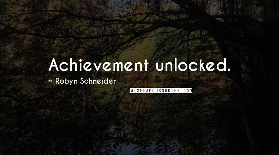 Robyn Schneider Quotes: Achievement unlocked.