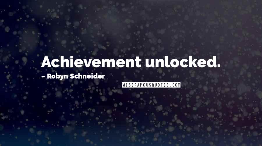 Robyn Schneider Quotes: Achievement unlocked.