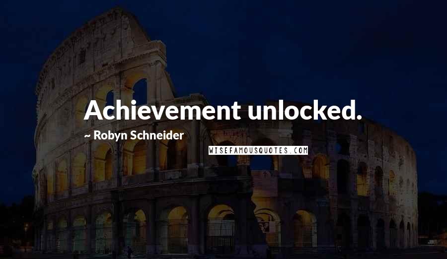 Robyn Schneider Quotes: Achievement unlocked.