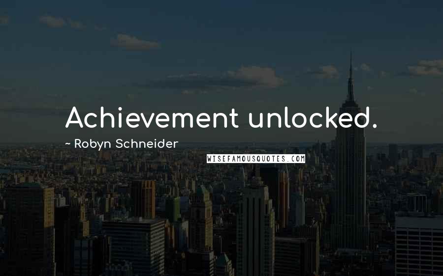 Robyn Schneider Quotes: Achievement unlocked.