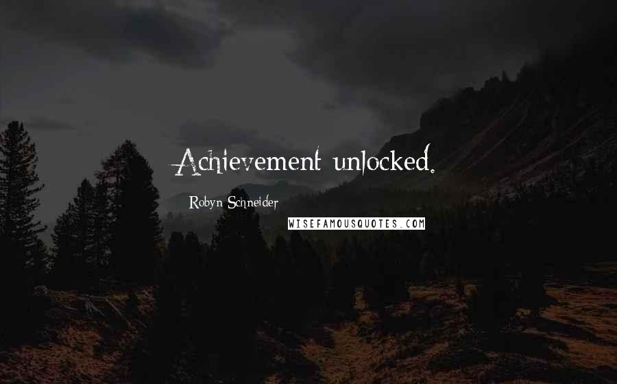 Robyn Schneider Quotes: Achievement unlocked.