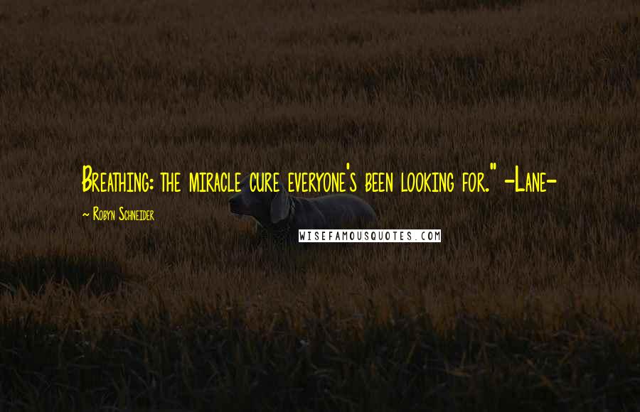 Robyn Schneider Quotes: Breathing: the miracle cure everyone's been looking for." -Lane-