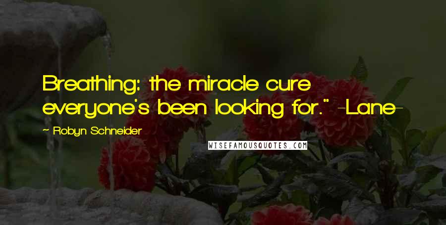 Robyn Schneider Quotes: Breathing: the miracle cure everyone's been looking for." -Lane-