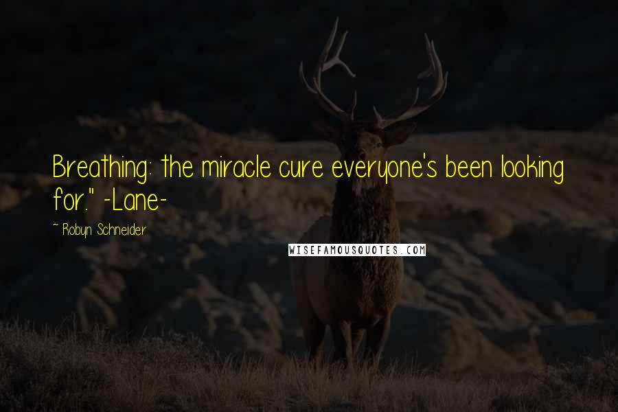 Robyn Schneider Quotes: Breathing: the miracle cure everyone's been looking for." -Lane-