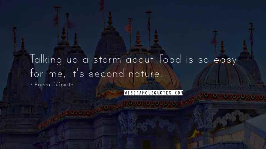 Rocco DiSpirito Quotes: Talking up a storm about food is so easy for me, it's second nature.