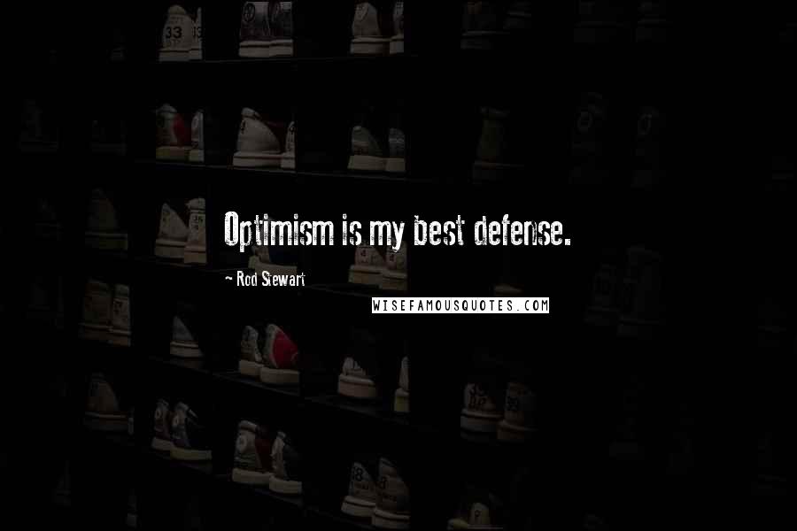 Rod Stewart Quotes: Optimism is my best defense.