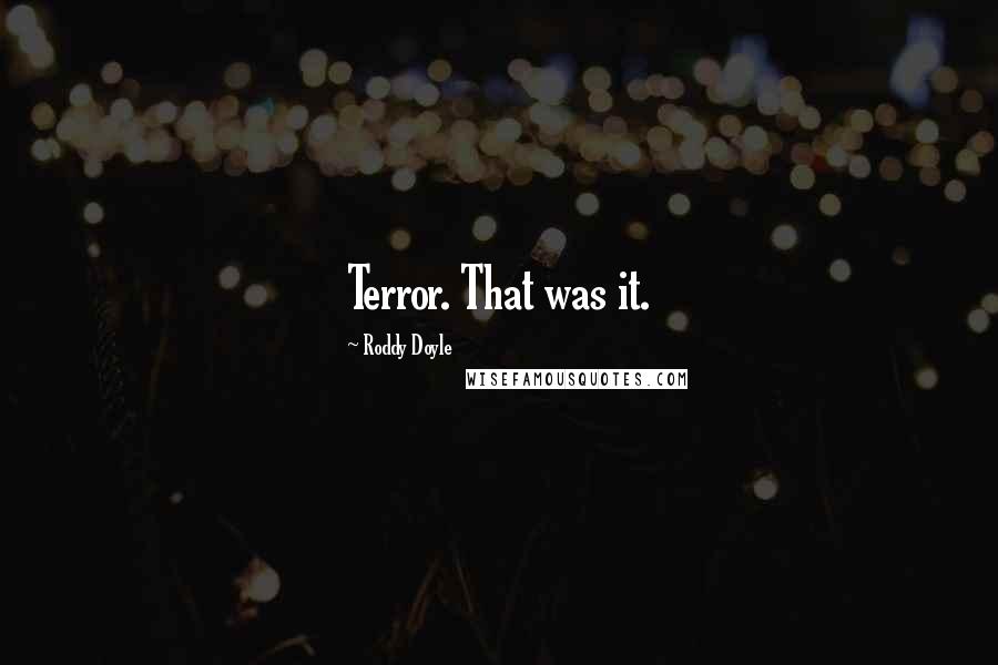 Roddy Doyle Quotes: Terror. That was it.