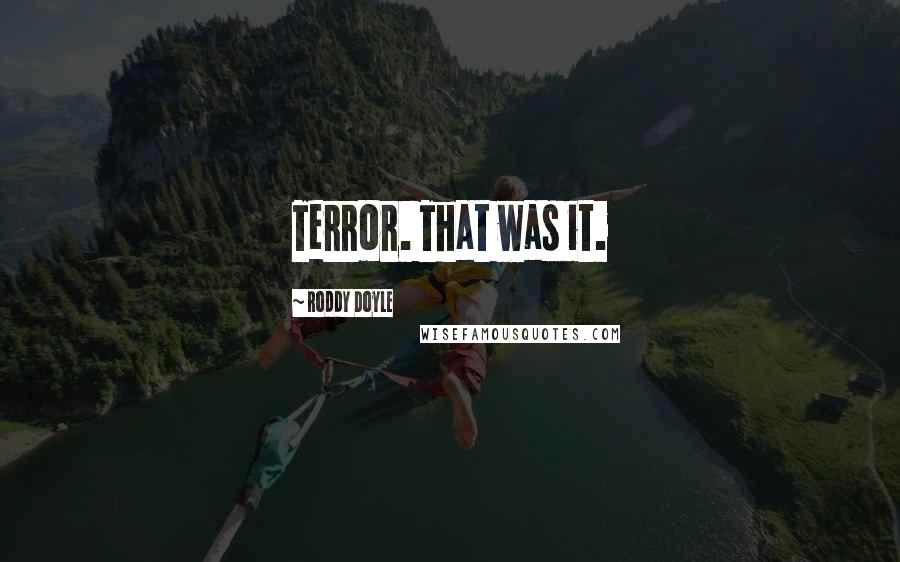 Roddy Doyle Quotes: Terror. That was it.