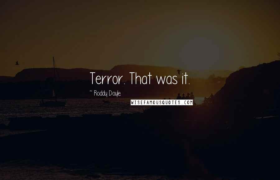 Roddy Doyle Quotes: Terror. That was it.
