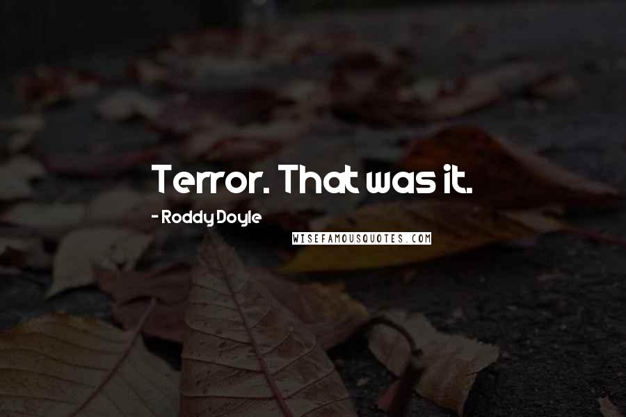 Roddy Doyle Quotes: Terror. That was it.