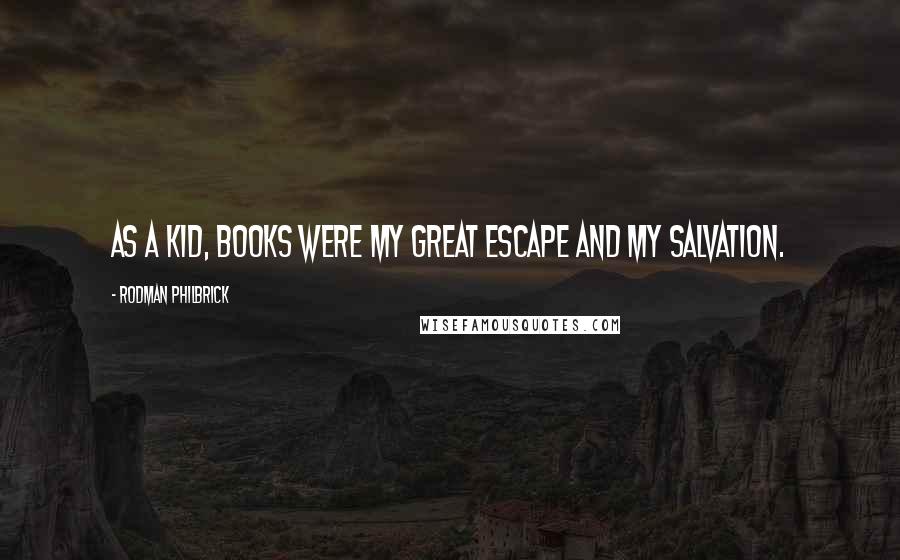 Rodman Philbrick Quotes: As a kid, books were my great escape and my salvation.